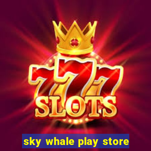 sky whale play store